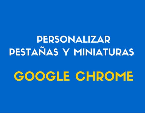 personalizar pestañas y miniaturas de google chrome