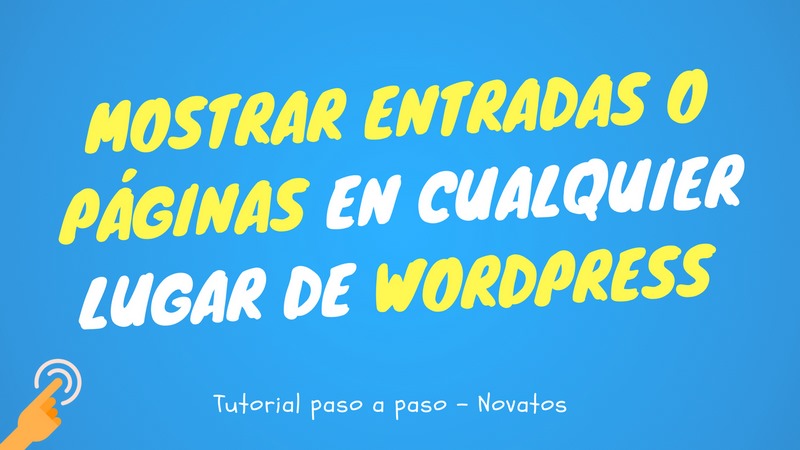 Mostrar Entradas o Páginas en cualquier lugar de Wordpress