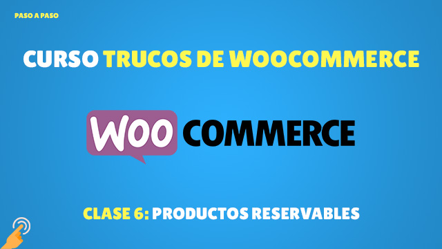 Curso Trucos de Woocommerce: Productos Reservables