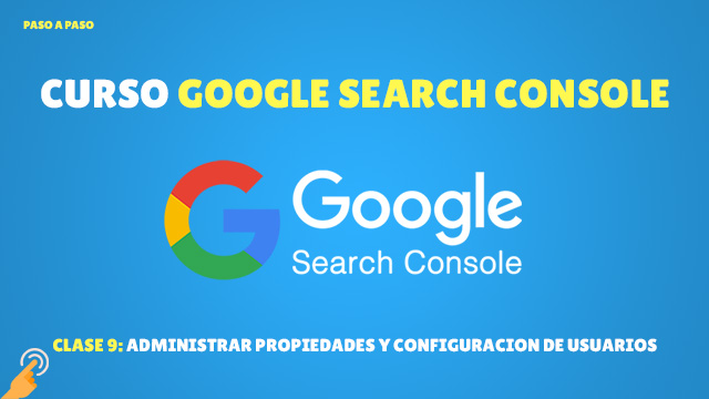 Curso de Search Console Administrar propiedades y Configuración de usuarios